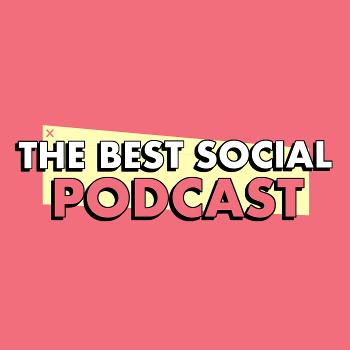 The Best Social Podcast
