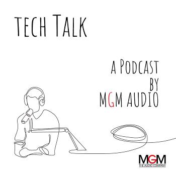 Tech Talk by MGM Audio