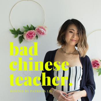 The Bad Chinese Teacher Podcast