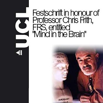 Mind in the Brain - Festschrift in honour of Professor Chris Frith, FRS - Audio