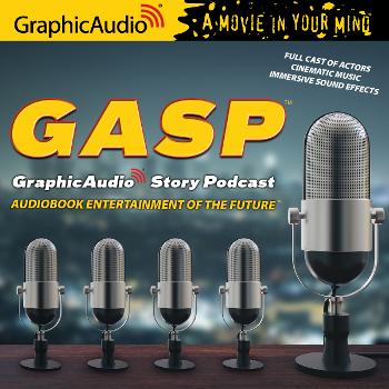 G.A.S.P.™ GraphicAudio Story Podcast