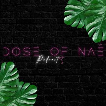 Dose Of Naé