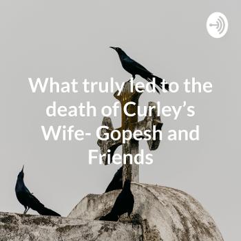 What truly led to the death of Curley’s Wife- Gopesh and Friends