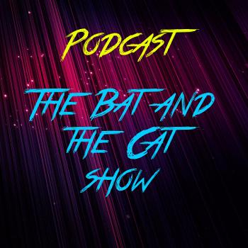 The Bat and Cat Show #Podcast