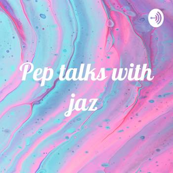 Pep talks with jaz ✨
