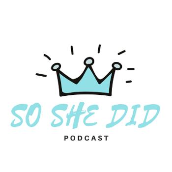 So She Did Podcast