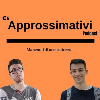 Gli Approssimativi Podcast