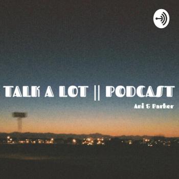 Talk A Lot || Podcast