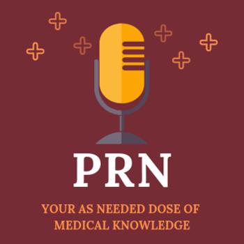 PRN: Your as Needed Dose of Medical Knowledge