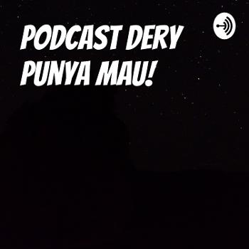 Podcast Dery Punya Mau!