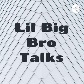 Lil Big Bro Talks