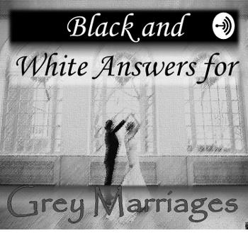 Black and White Answers for Grey Marriages