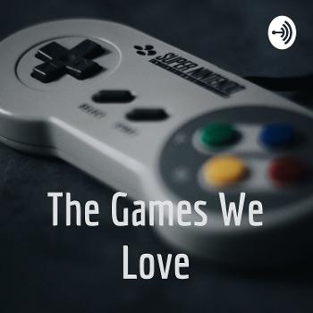 The Games We Love