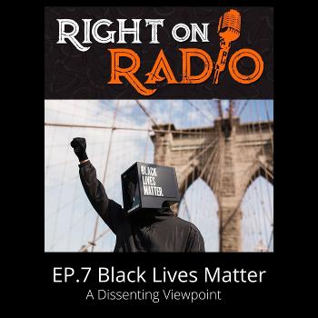 EP.7 BLM A Dissenting Viewpoint