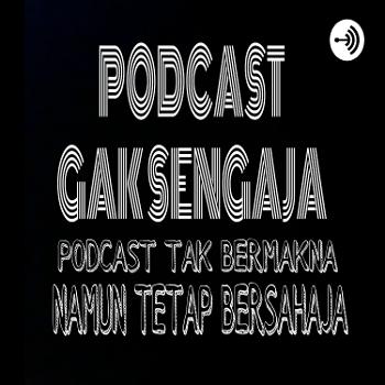 Podcast Gak Sengaja