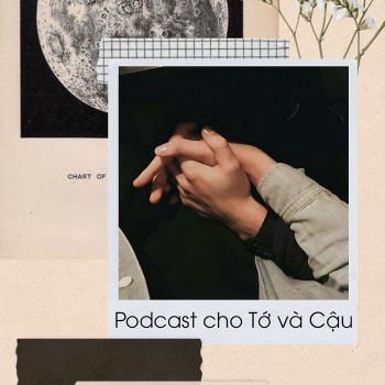 Podcast Cho Tớ và Cậu