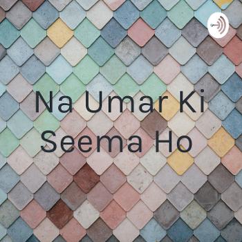 Na Umar Ki Seema Ho