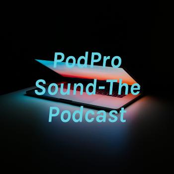 PodPro Sound-The Podcast
