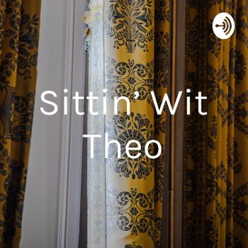 Sittin’ Wit Theo