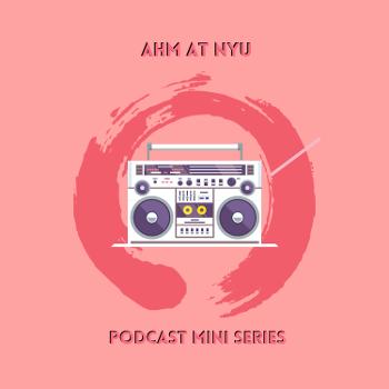 AHM at NYU Podcast