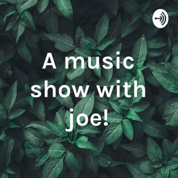 A music show with joe!