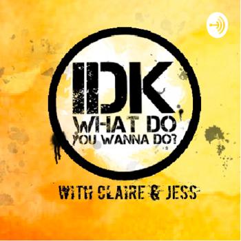 IDK What Do You Wanna Do