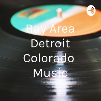 Bay Area Detroit Colorado Music