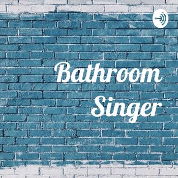 Bathroom Singer