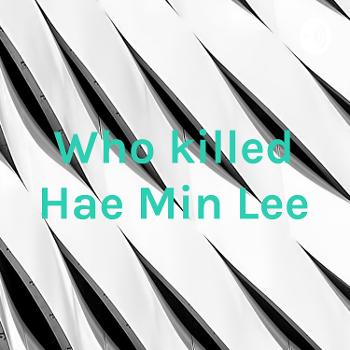 Who killed Hae Min Lee