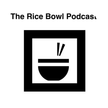 The Rice Bowl Podcast