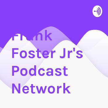 Frank Foster Jr's Podcast Network