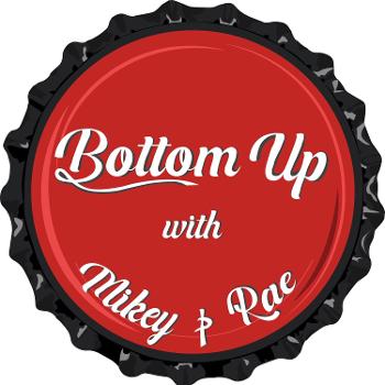 Bottom Up with Mikey & Rae