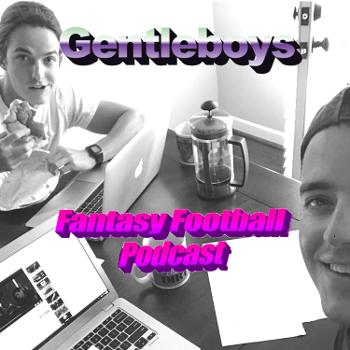 Gentleboys Fantasy Football Podcast