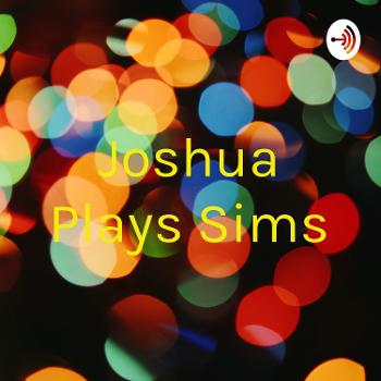 Joshua Plays Sims