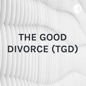 THE GOOD DIVORCE (TGD): LEARN, GROW AND THRIVE