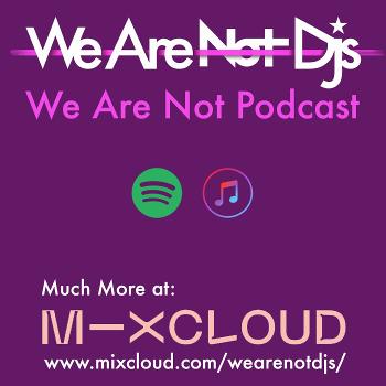 We Are Not Podcast