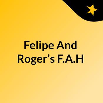 Felipe And Roger’s F.A.H