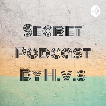 Secret Podcast By H.v.s