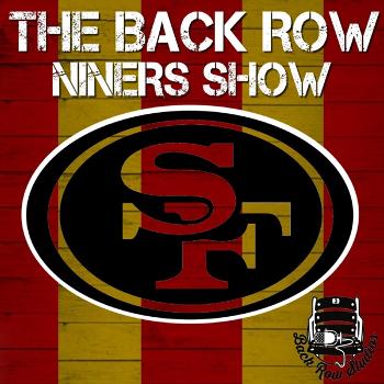 The Back Row Niners Show - A San Francisco 49ers Podcast
