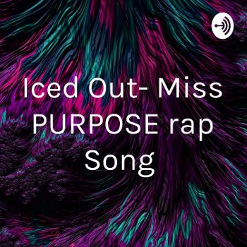 Iced Out- Miss PURPOSE rap Song