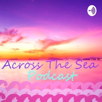 Across The Sea Podcast