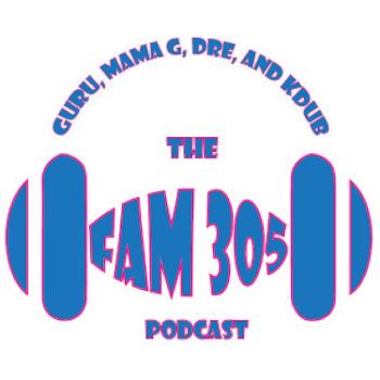 The FAM 305 Podcast