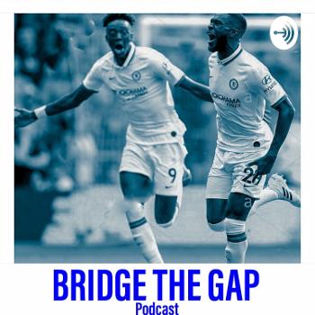 Bridge The Gap - Chelsea Fan's Podcast