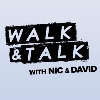 Walk & Talk with Nic & David