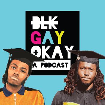 BLK, GAY + OKAY