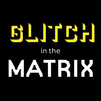 Glitch In The Matrix