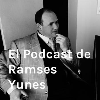 El Podcast de Ramses Yunes