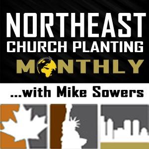 Northeast Church Planting Monthly with Mike Sowers