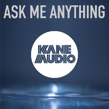 The Kane Audio AMA Podcast