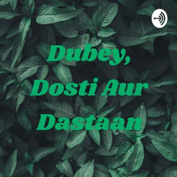Dubey, Dosti Aur Dastaan
